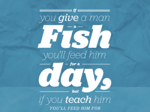 Teach A Man To Fish!